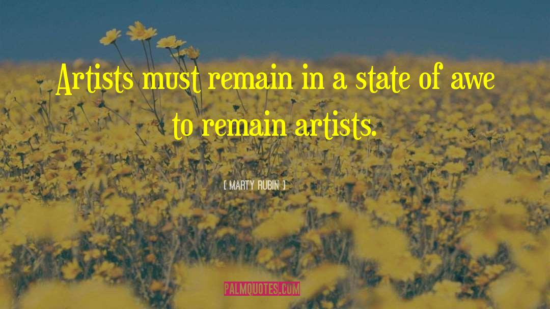 Marty Rubin Quotes: Artists must remain in a