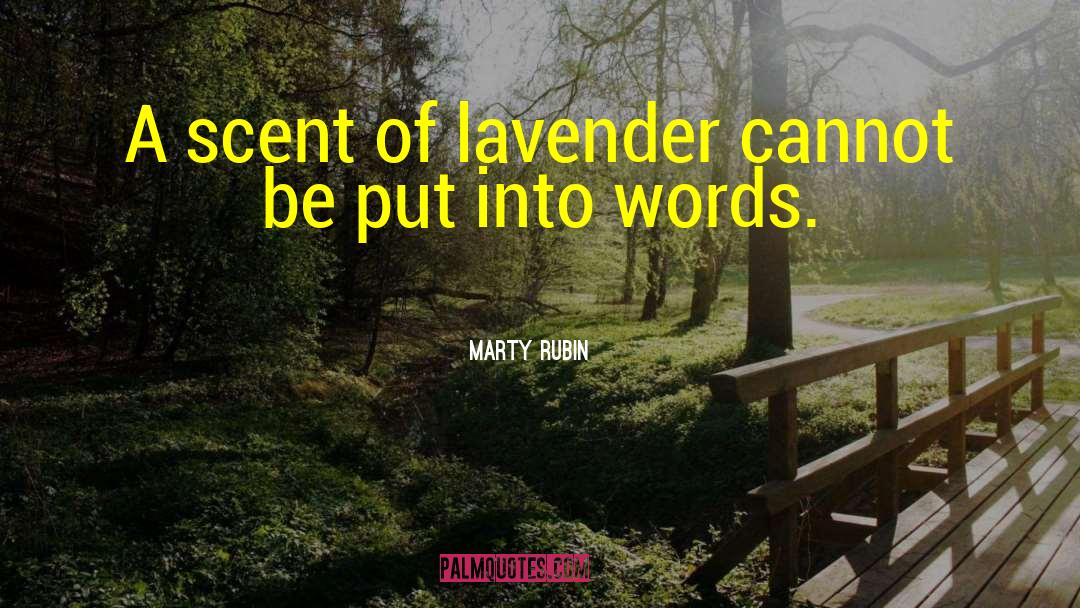 Marty Rubin Quotes: A scent of lavender cannot