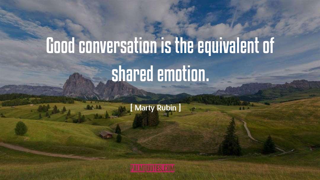 Marty Rubin Quotes: Good conversation is the equivalent
