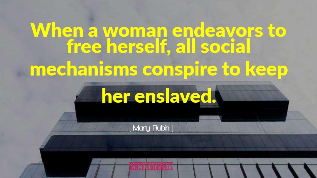 Marty Rubin Quotes: When a woman endeavors to