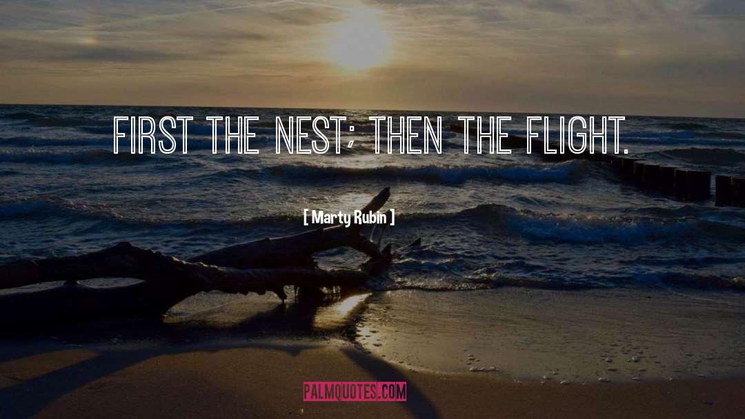 Marty Rubin Quotes: First the nest; then the