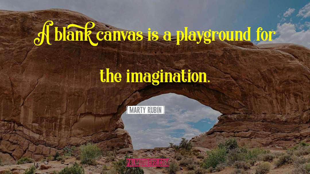 Marty Rubin Quotes: A blank canvas is a