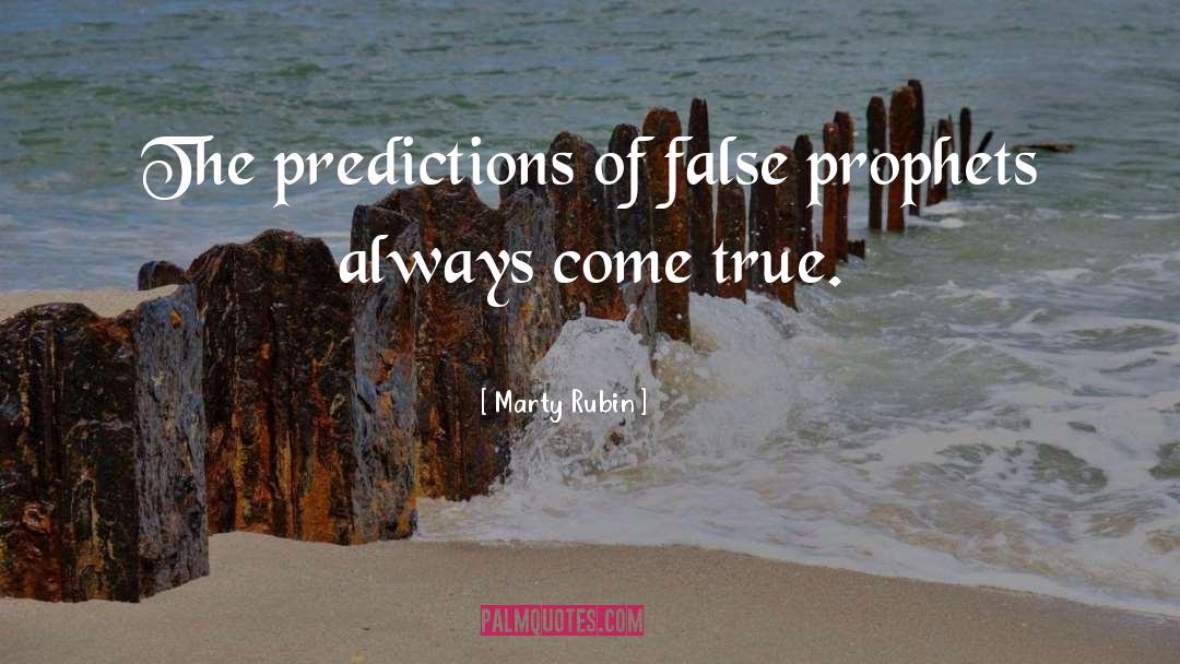 Marty Rubin Quotes: The predictions of false prophets