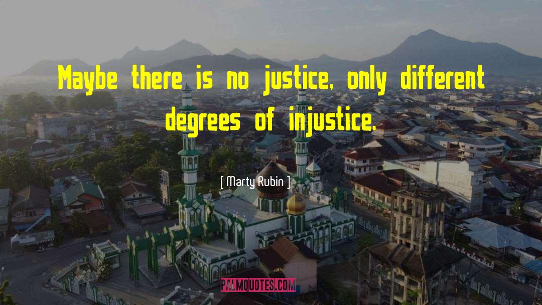 Marty Rubin Quotes: Maybe there is no justice,