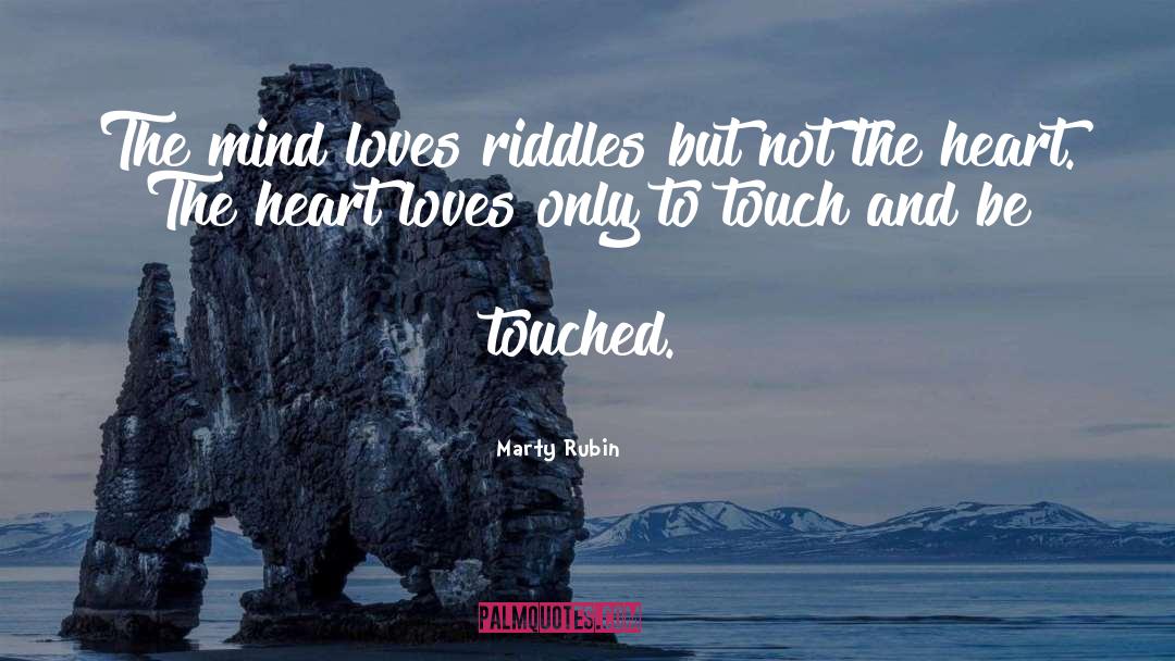 Marty Rubin Quotes: The mind loves riddles but