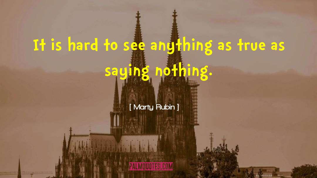 Marty Rubin Quotes: It is hard to see