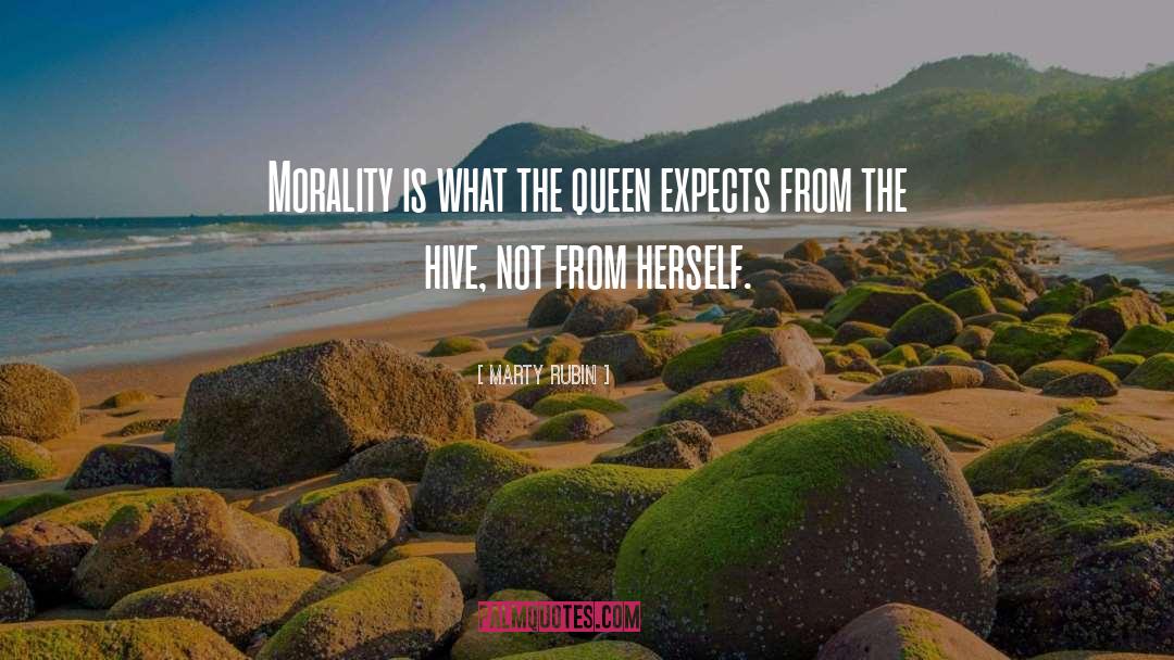 Marty Rubin Quotes: Morality is what the queen