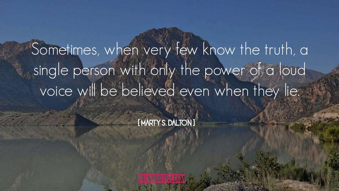 Marty S. Dalton Quotes: Sometimes, when very few know
