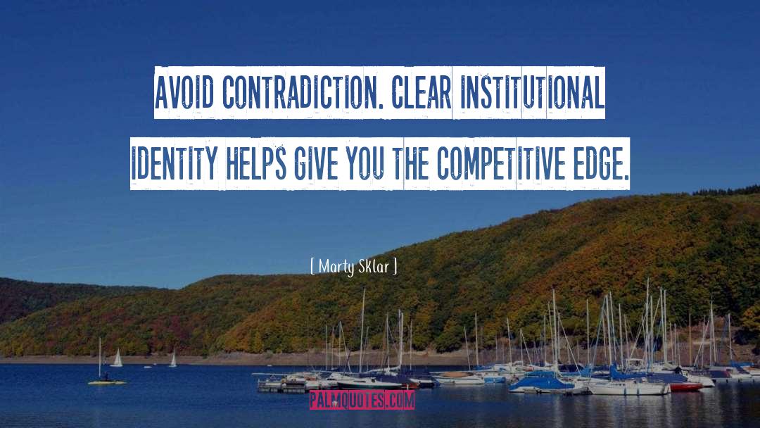 Marty Sklar Quotes: Avoid contradiction. Clear institutional identity