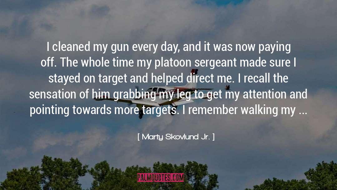 Marty Skovlund Jr. Quotes: I cleaned my gun every