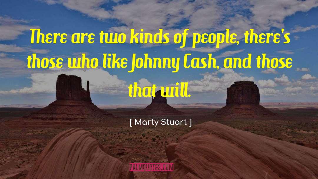 Marty Stuart Quotes: There are two kinds of