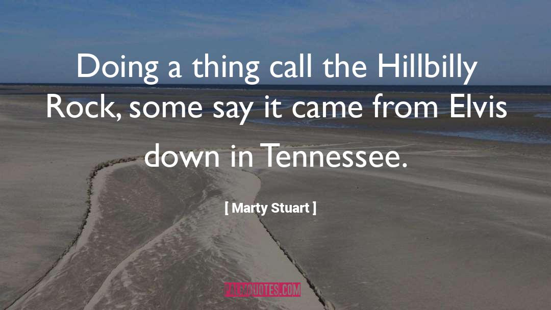 Marty Stuart Quotes: Doing a thing call the
