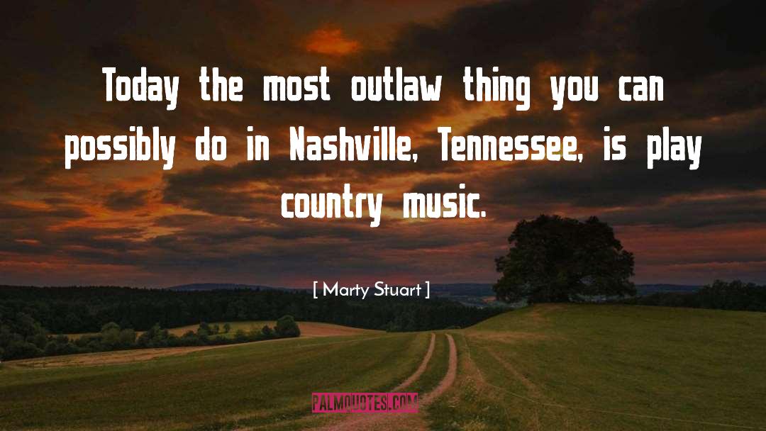 Marty Stuart Quotes: Today the most outlaw thing
