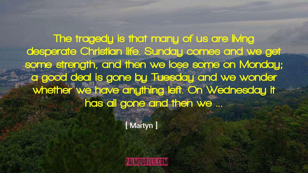 Martyn Quotes: The tragedy is that many