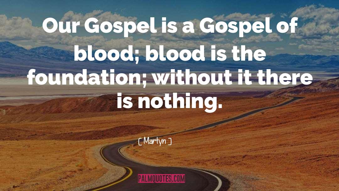 Martyn Quotes: Our Gospel is a Gospel