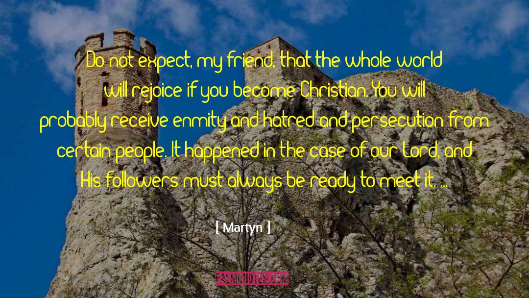 Martyn Quotes: Do not expect, my friend,