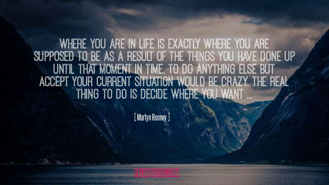 Martyn Rooney Quotes: Where you are in life