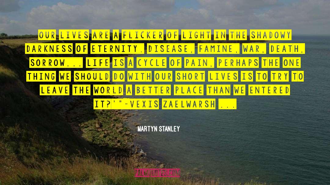 Martyn Stanley Quotes: Our lives are a flicker