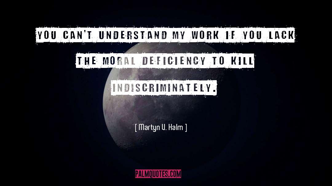 Martyn V. Halm Quotes: You can't understand my work