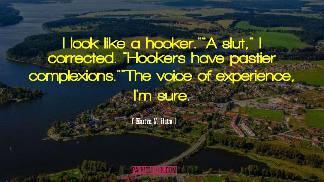 Martyn V. Halm Quotes: I look like a hooker.