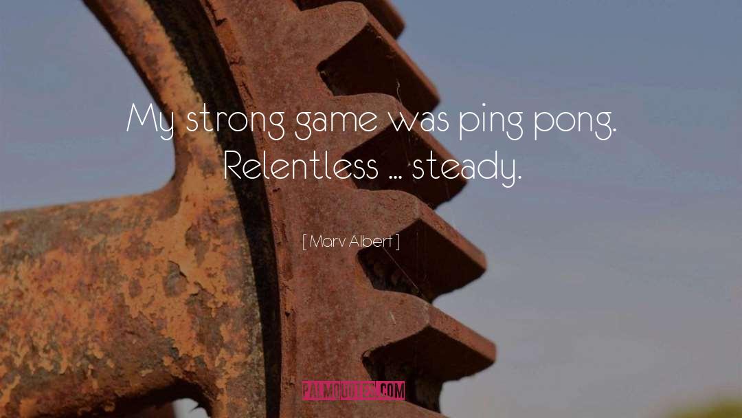 Marv Albert Quotes: My strong game was ping