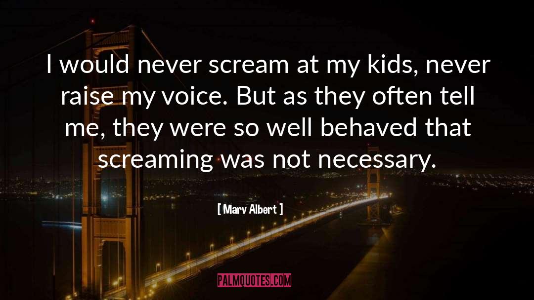 Marv Albert Quotes: I would never scream at