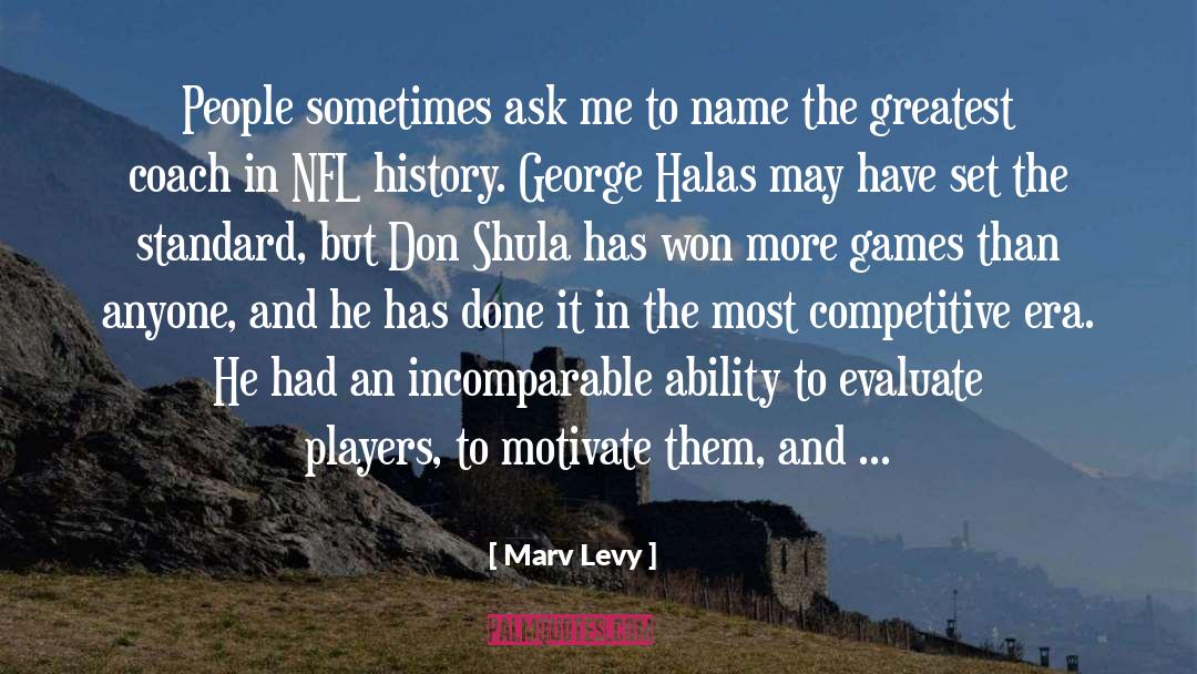 Marv Levy Quotes: People sometimes ask me to