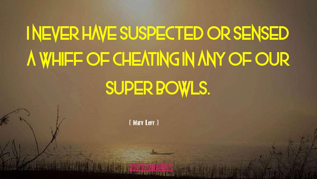 Marv Levy Quotes: I never have suspected or