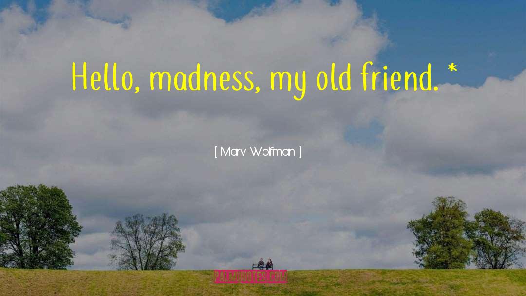 Marv Wolfman Quotes: Hello, madness, my old friend.