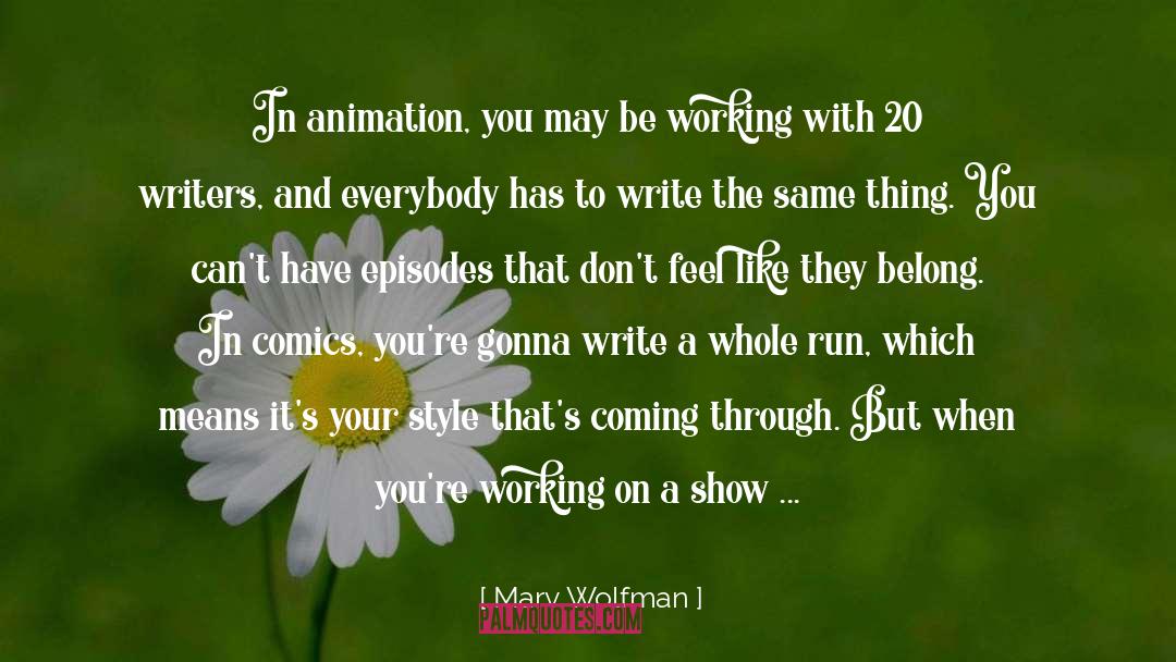 Marv Wolfman Quotes: In animation, you may be