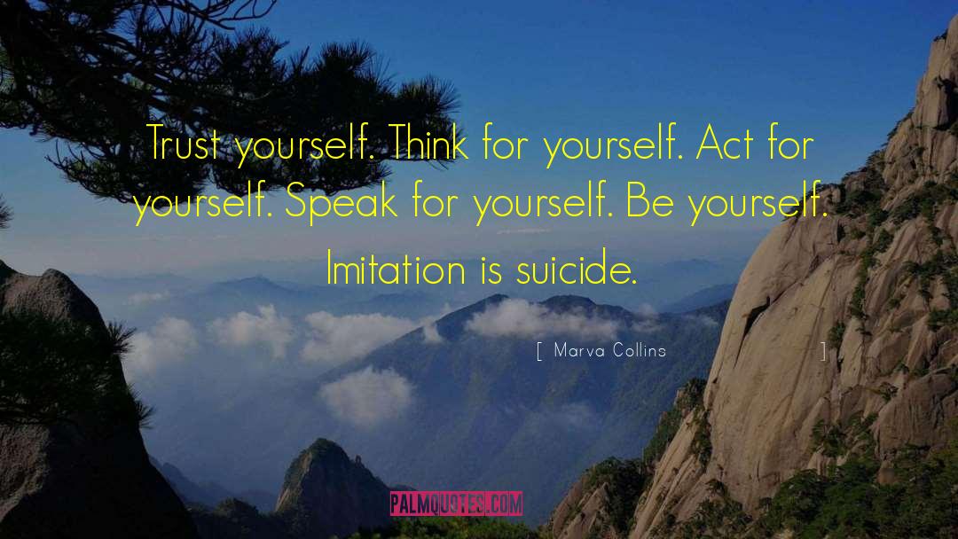 Marva Collins Quotes: Trust yourself. Think for yourself.