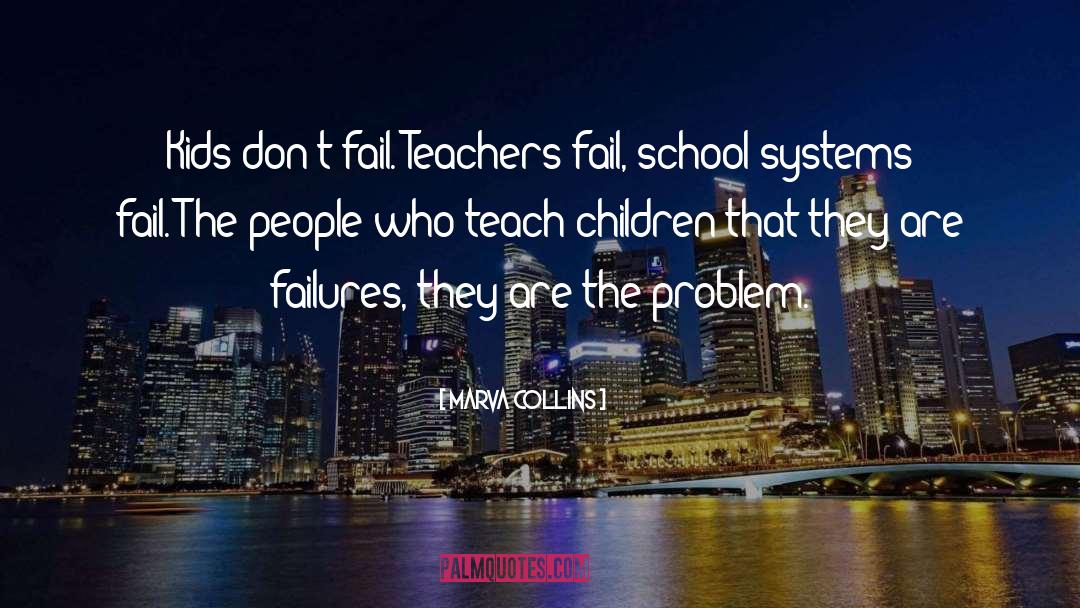 Marva Collins Quotes: Kids don't fail. Teachers fail,