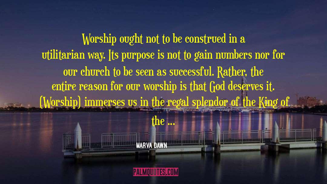 Marva Dawn Quotes: Worship ought not to be