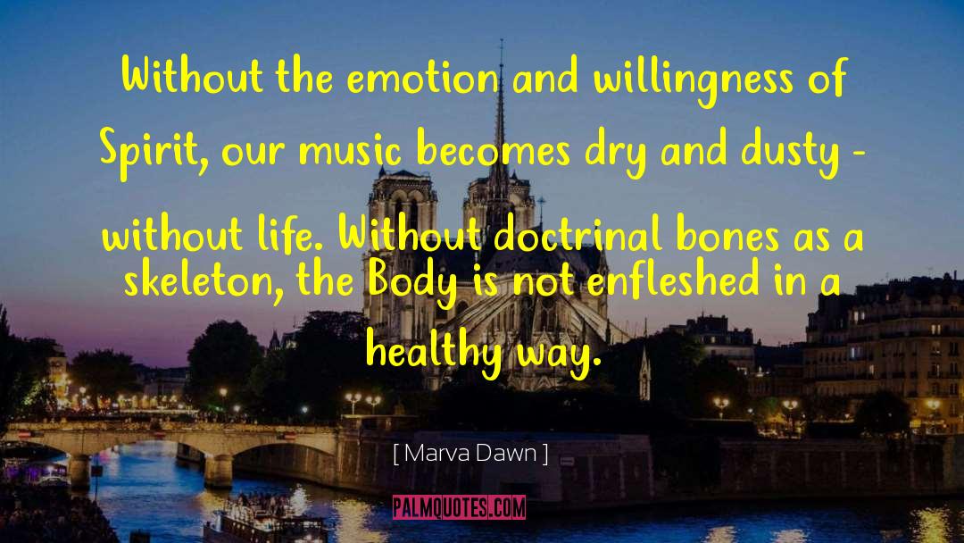 Marva Dawn Quotes: Without the emotion and willingness