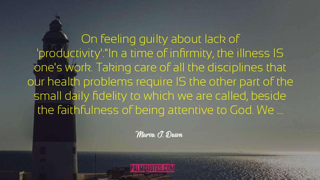 Marva J. Dawn Quotes: On feeling guilty about lack