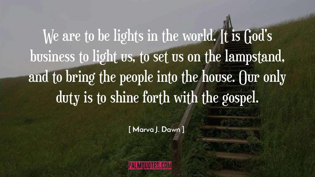 Marva J. Dawn Quotes: We are to be lights