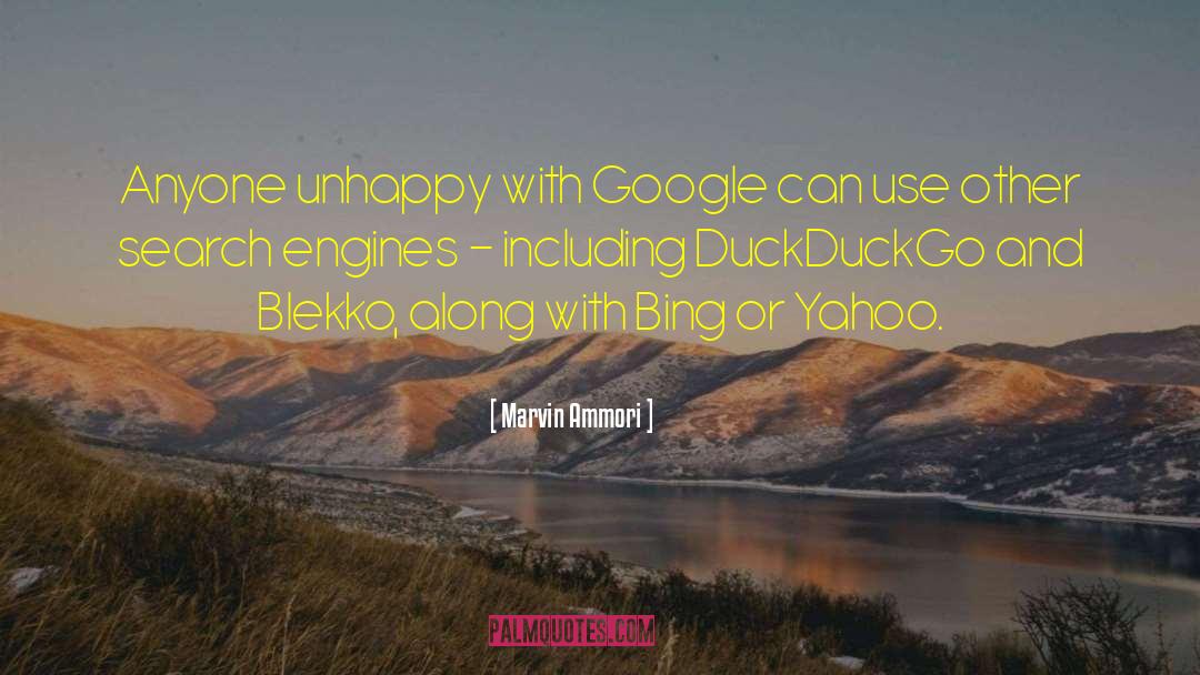 Marvin Ammori Quotes: Anyone unhappy with Google can