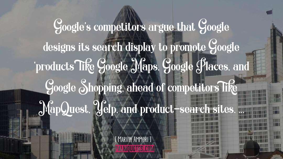 Marvin Ammori Quotes: Google's competitors argue that Google