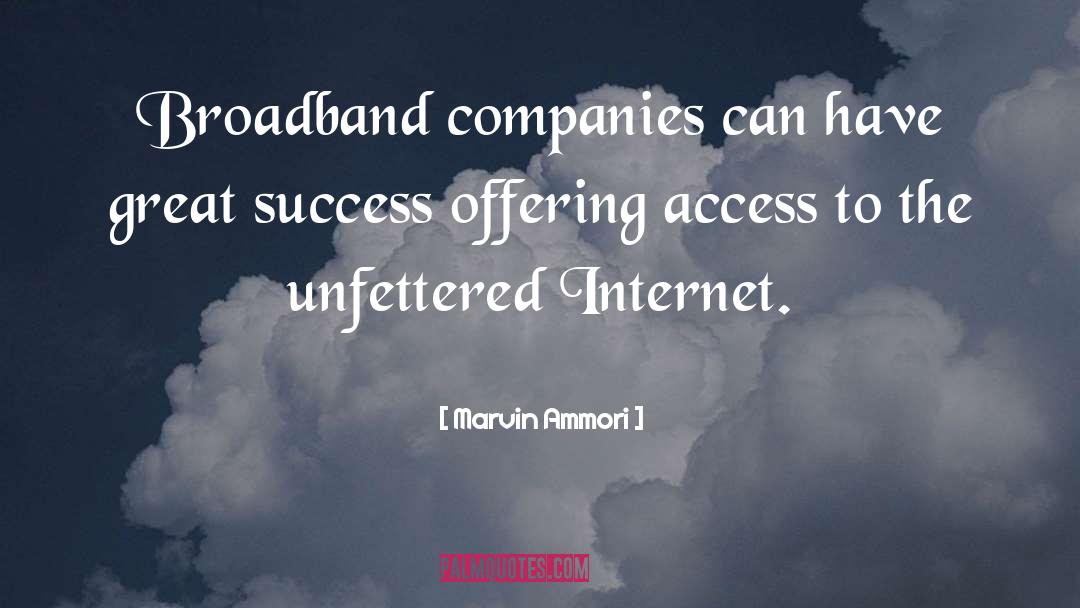 Marvin Ammori Quotes: Broadband companies can have great