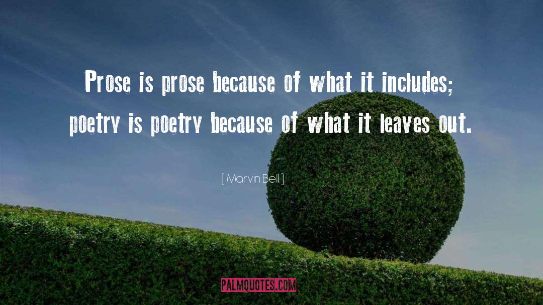 Marvin Bell Quotes: Prose is prose because of