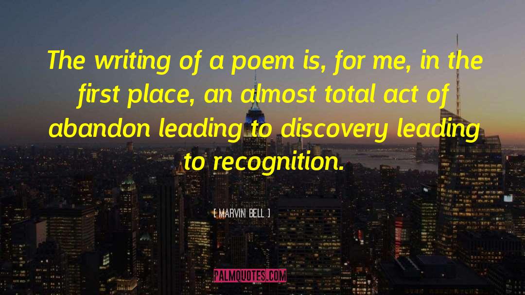 Marvin Bell Quotes: The writing of a poem
