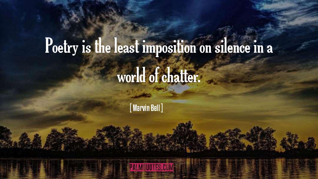 Marvin Bell Quotes: Poetry is the least imposition
