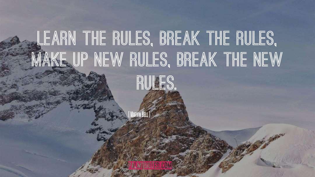 Marvin Bell Quotes: Learn the rules, break the