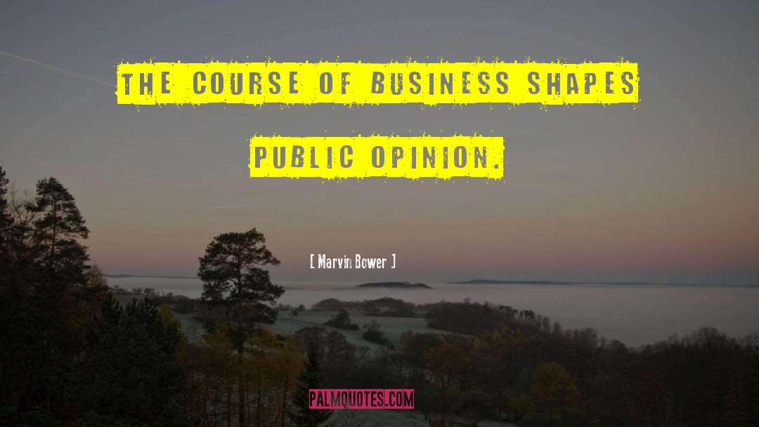 Marvin Bower Quotes: The course of business shapes