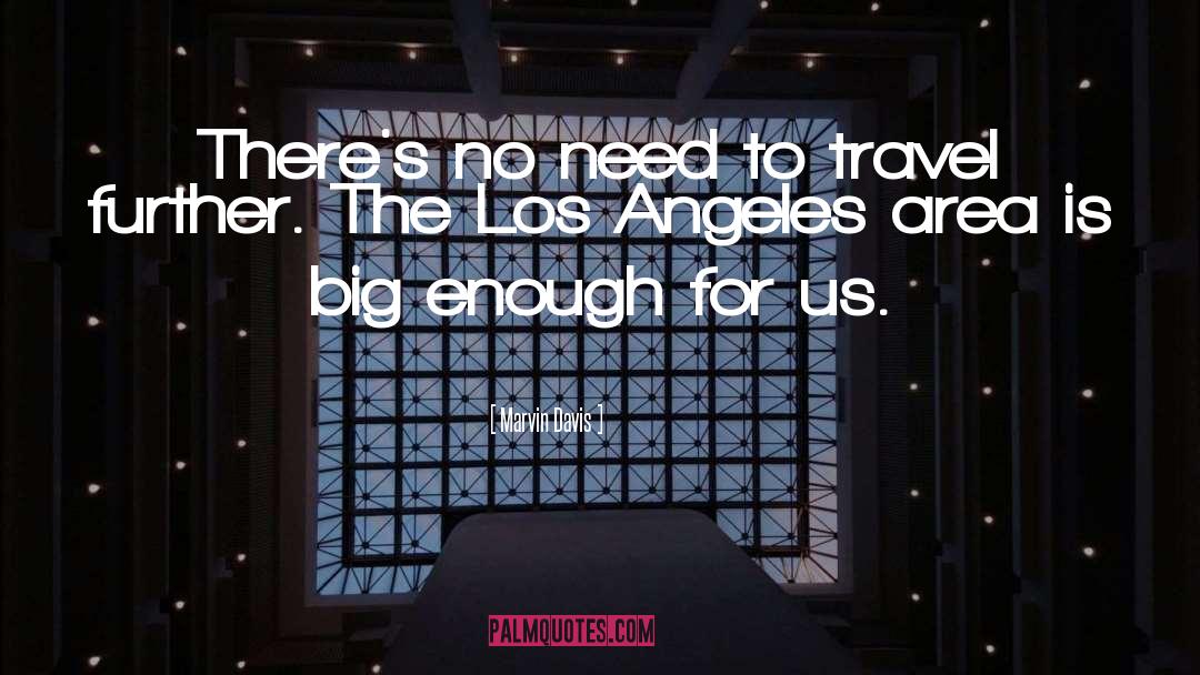 Marvin Davis Quotes: There's no need to travel