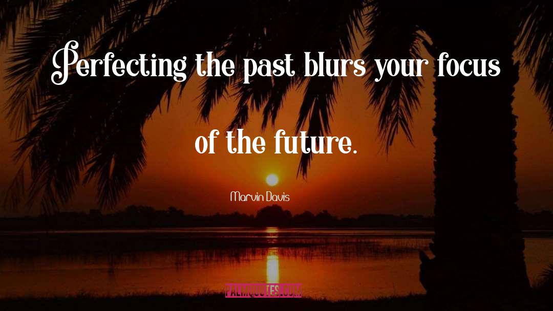 Marvin Davis Quotes: Perfecting the past blurs your