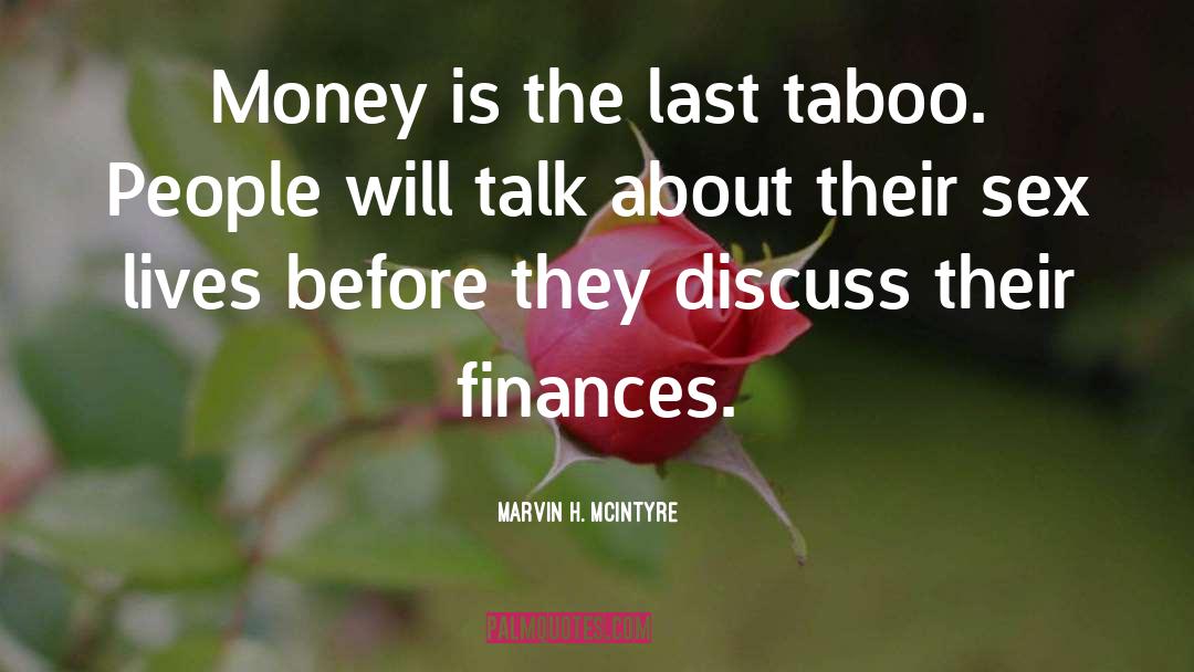 Marvin H. McIntyre Quotes: Money is the last taboo.