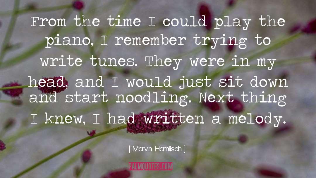 Marvin Hamlisch Quotes: From the time I could