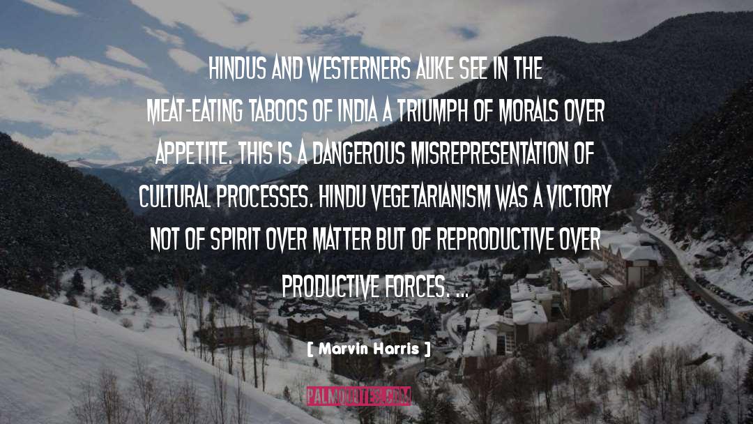Marvin Harris Quotes: Hindus and Westerners alike see