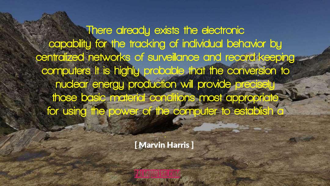 Marvin Harris Quotes: There already exists the electronic